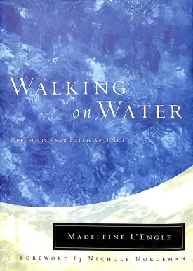 Walking on Water: Reflections on Faith and Art (Wheaton Literary Series) Hardcover  April 17, 2001